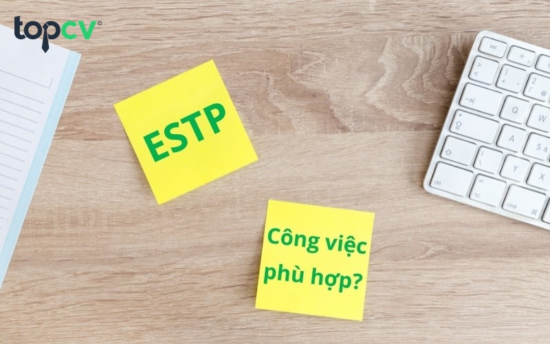 ESTP là gì? Khám phá tính cách và công việc phù hợp với nhóm ESTP
