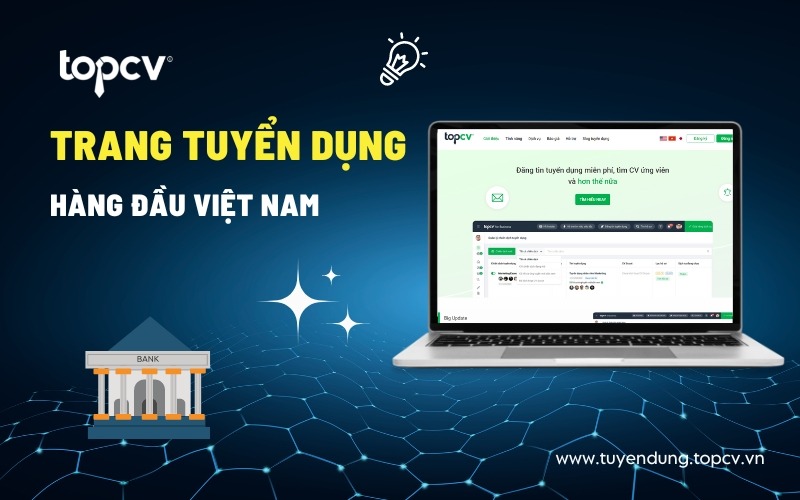 TopCV là nơi đáp ứng nhu cầu tuyển dụng ngân hàng Đà Nẵng hàng đầu hiện nay.