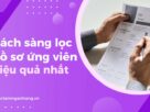 Cách sàng lọc hồ sơ ứng viên hiệu quả nhất
