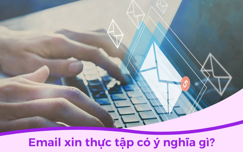 Email xin thực tập có ý nghĩa gì?