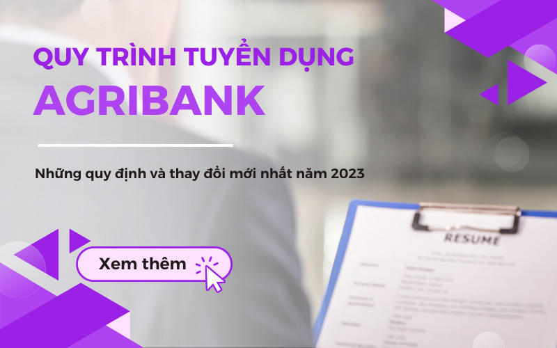 Quy trình tuyển dụng tại ngân hàng Agribank mới nhất 2023