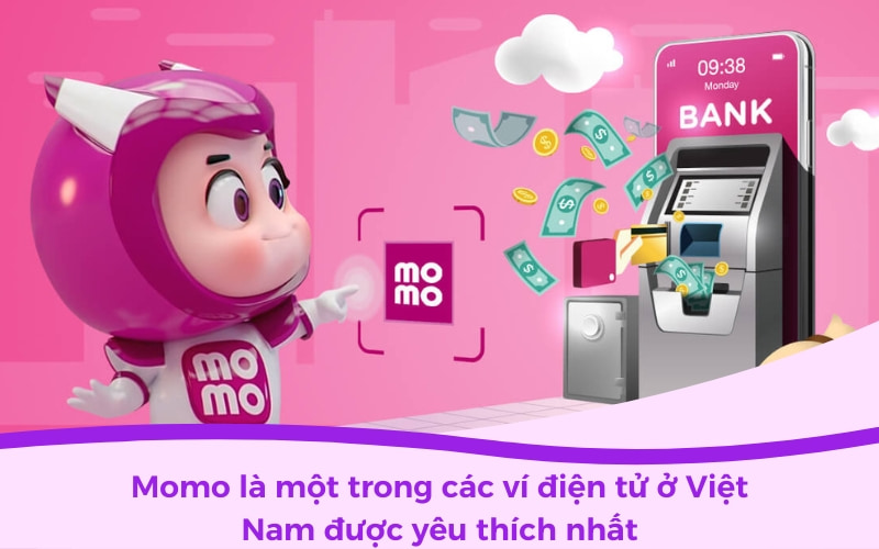 Ví điện tử Momo là một trong các ví điện tử ở Việt Nam được yêu thích nhất