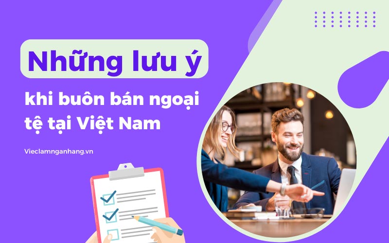 Lưu ý khi buôn bán ngoại tệ tại Việt Nam