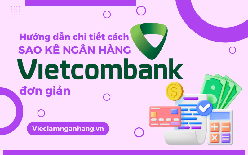Hướng dẫn chi tiết cách sao kê ngân hàng Vietcombank đơn giản