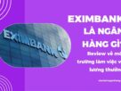 Vấn đề Eximbank là ngân hàng gì đang thu hút sự quan tâm từ nhiều lao động