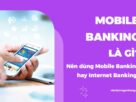 Mobile Banking là gì là vấn đề nhiều người dùng ngân hàng thắc mắc