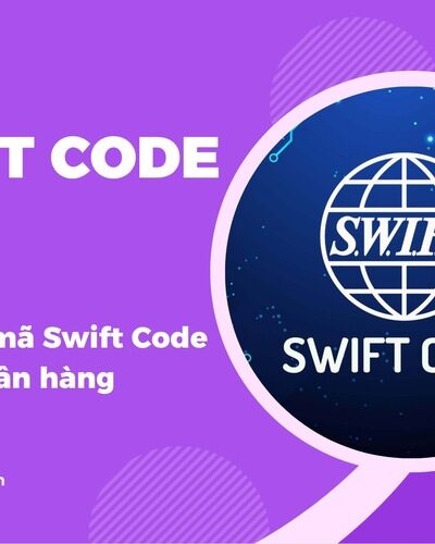 Swift Code là gì có lẽ không còn xa lạ với người thường xuyên giao dịch quốc tế